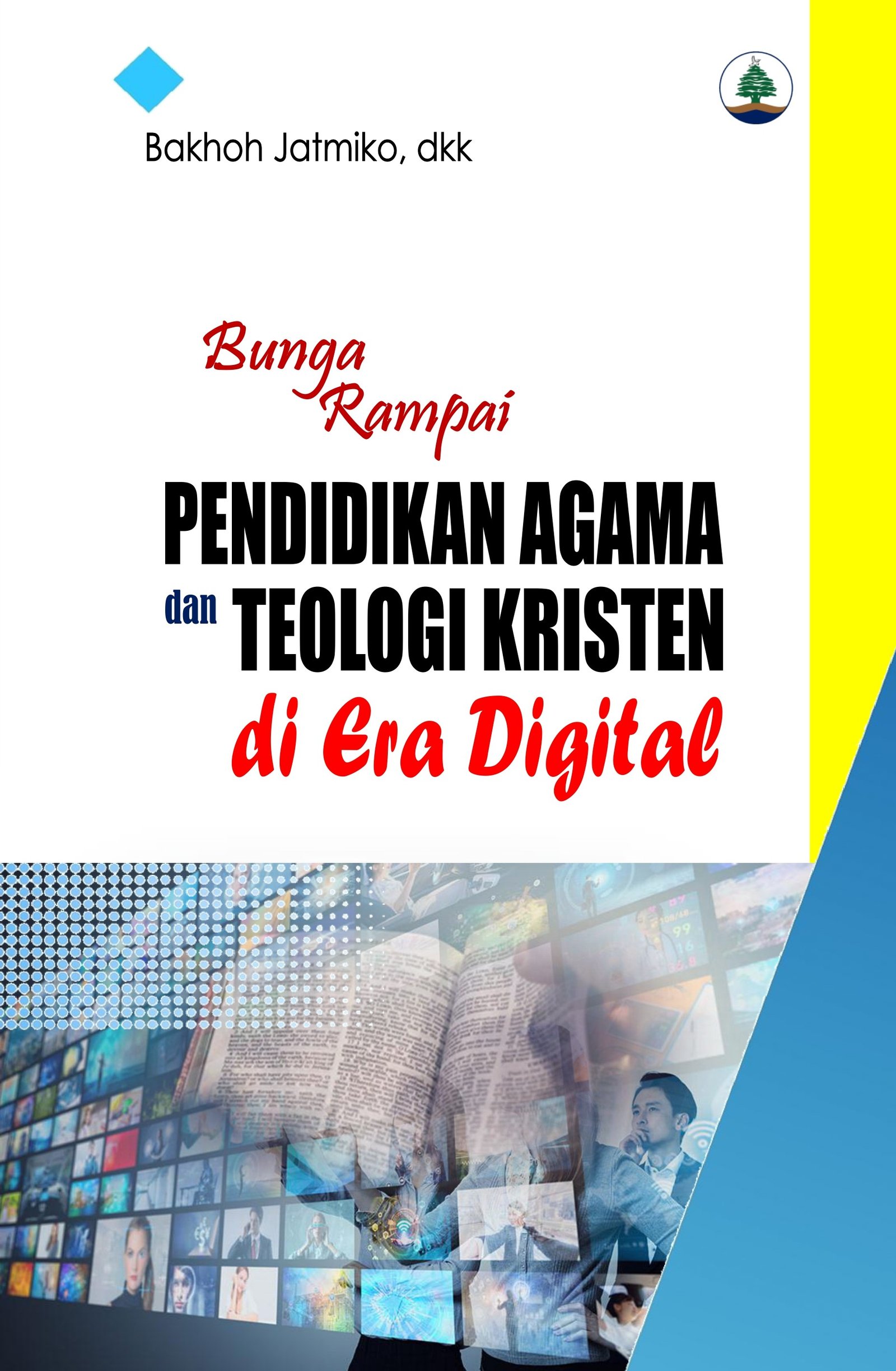 BUNGA RAMPAI: PENDIDIKAN AGAMA DAN TEOLOGI KRISTEN DI ERA DIGITAL