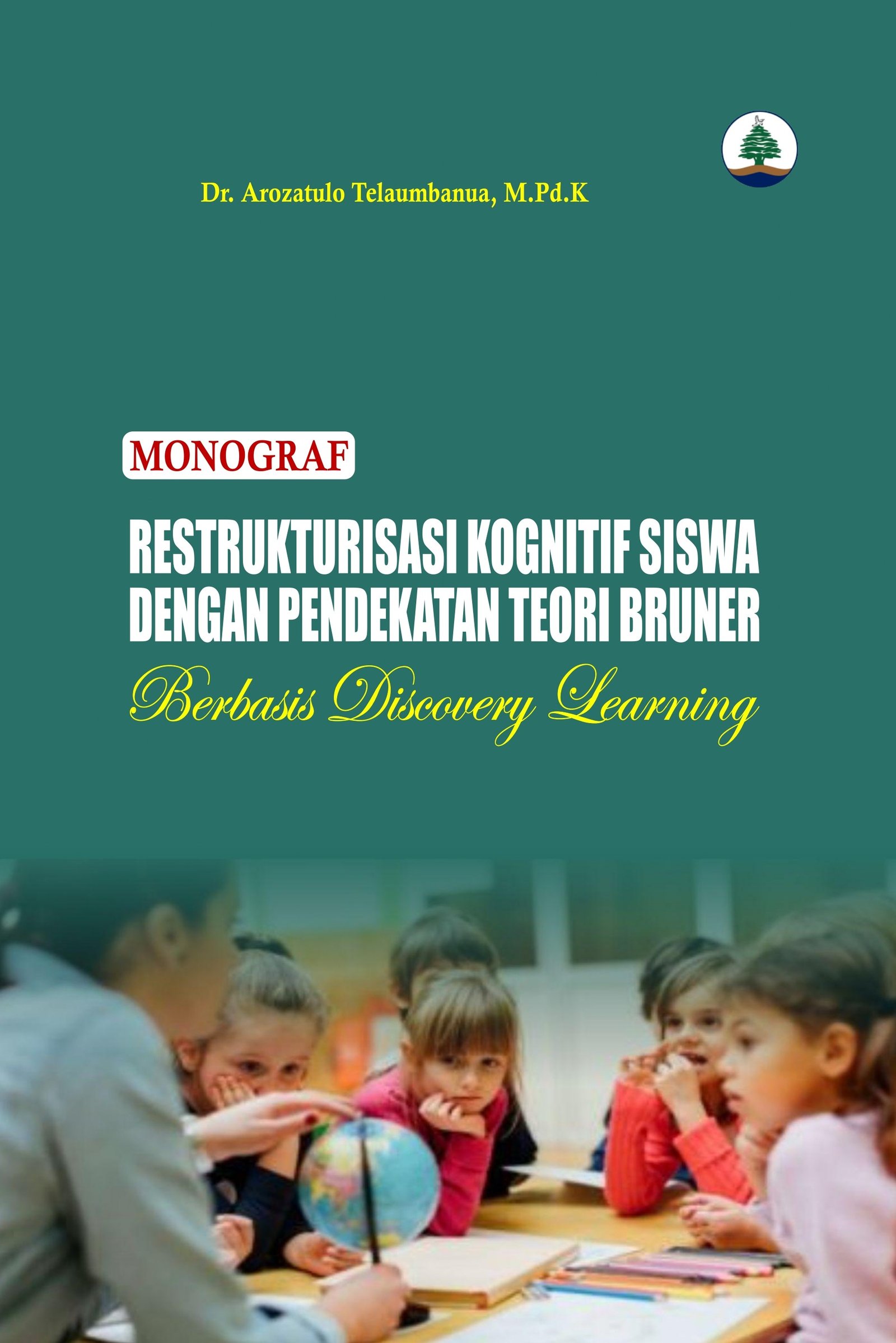 MONOGRAF: RESTRUKTURISASI KOGNITIF SISWA DENGAN PENDEKATAN TEORI BRUNER BERBASIS DISCOVERY LEARNING