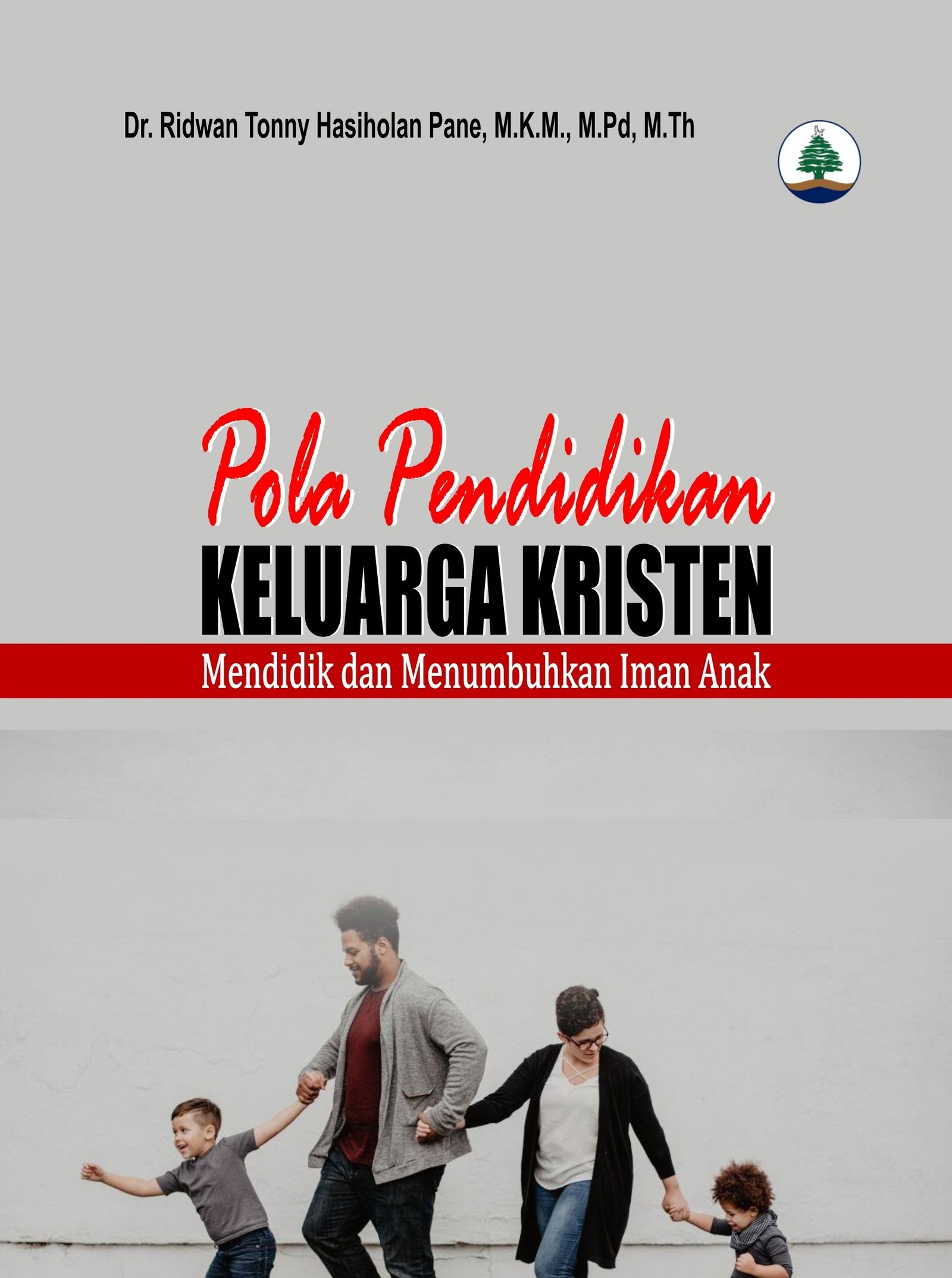 POLA PENDIDIKAN KELUARGA KRISTEN MENDIDIK DAN MENUMBUHKAN IMAN ANAK